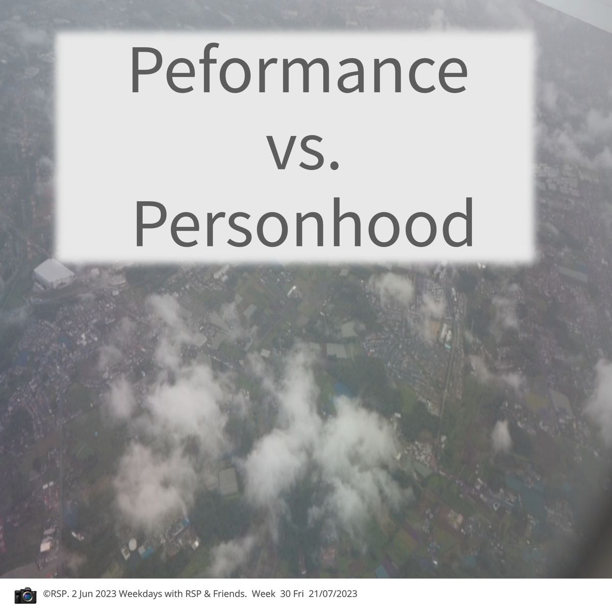 QT: Performance vs. Personhood  1Cor5:9-13 Week 30: 21/07/2023. Fri