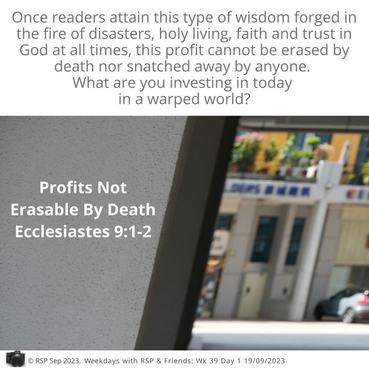 QT: Profits Not Erasable By Death Ecc9:1-2 Week 39: 19/09/2023. Tue